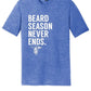 Beard Season Never Ends T Shirt- Preorder