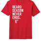 Beard Season Never Ends T Shirt- Preorder